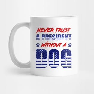 Never Trust A President Without A Dog Mug